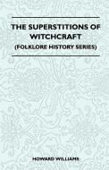 The Superstitions Of Witchcraft (Folklore History Series) di Howard Williams edito da Pierides Press