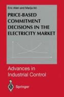 Price-Based Commitment Decisions in the Electricity Market di Eric Allen, Marija Ilic edito da Springer London