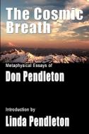 The Cosmic Breath: Metaphysical Essays of Don Pendleton di Don Pendleton edito da Createspace