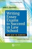 Writing Essay Exams to Succeed in Law School: (not Just to Survive) di John C. Dernbach edito da ASPEN PUBL
