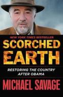 Scorched Earth: Restoring the Country After Obama di Michael Savage edito da CTR STREET