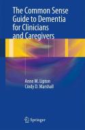 The Common Sense Guide to Dementia For Clinicians and Caregivers di Anne M. Lipton, Cindy D. Marshall edito da Springer New York