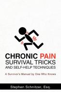 Chronic Pain Survival Tricks and Self-Help Techniques: A Survivor's Manual by One Who Knows di Stephen Schnitzer Esq edito da AUTHORHOUSE