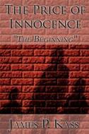 The Price Of Innocence di James P Kass edito da America Star Books