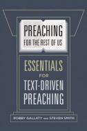 Preaching for the Rest of Us: Essentials for Text-Driven Preaching di Robby Gallaty, Steven W. Smith edito da B&H KIDS
