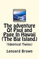 The Adventure of Paul and Page in Hawaii (the Big Island): (Identical Twins) di MR Lenoard Brown edito da Createspace