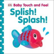 Splish! Splash! di DK edito da DK Publishing (Dorling Kindersley)