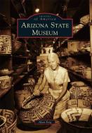Arizona State Museum di Alan Ferg edito da ARCADIA PUB (SC)