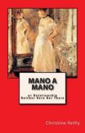 Mano a Mano: Or Relationship Neither Here Nor There di Christine Reilly edito da Createspace