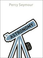 Astronomy: All That Matters di Percy Seymour edito da Hodder & Stoughton General Division