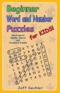 Beginner Word and Number Puzzles for Kids: Word Search, Number Search and Crossword Puzzles for Kids! di Jeff Sechler edito da Createspace