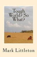 Tough World? So What?: Kansas City Stories di Mark Littleton edito da Createspace