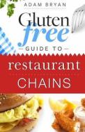 Gluten Free Guide to Restaurant Chains di Adam Bryan edito da Createspace Independent Publishing Platform
