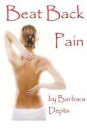 Beat Back Pain di Barbara E. Depta edito da Createspace