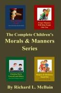 The Complete Children's Morals & Manners Series di Richard L. McBain edito da Createspace