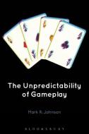 The Unpredictability of Gameplay di Mark R. Johnson edito da BLOOMSBURY ACADEMIC