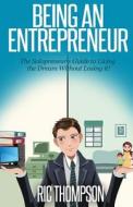 Being an Entrepreneur: The Solopreneur's Guide to Living the Dream Without Losing It! di Ric Thompson edito da Createspace