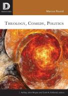 Theology, Comedy, Politics di Marcus Pound edito da FORTRESS PR