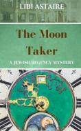 The Moon Taker: A Jewish Regency Mystery di Libi Astaire edito da Createspace