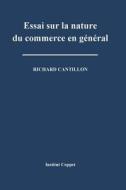 Essai Sur La Nature Du Commerce En General di Richard Cantillon edito da Createspace