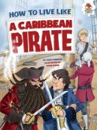 How to Live Like a Caribbean Pirate di John Farndon edito da HUNGRY TOMATO