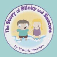 The Story of Blinky and Saucers di Victoria Sheridan edito da Xlibris