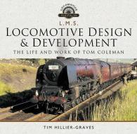 L M S Locomotive Design and Development di Tim Hillier-Graves edito da Pen & Sword Books Ltd