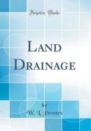 Land Drainage (Classic Reprint) di W. L. Powers edito da Forgotten Books