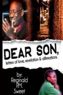 Dear Son: Letters of Love, Revelation & Affirmations di Reginald P. M. Sweet edito da Createspace Independent Publishing Platform