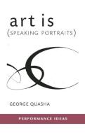 Art Is (Speaking Portraits) di George Quasha edito da PAJ PUBN