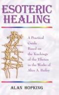 Esoteric Healing di Alan Hopking edito da Blue Dolphin Publishing