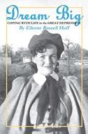 Dream Big: Coping with Life in the Great Depression di Eileene Russell Huff edito da New Forums Press