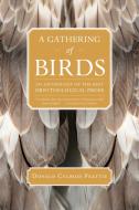 A Gathering of Birds: An Anthology of the Best Ornithological Prose di Donald Culross Peattie edito da TRINITY UNIV PR