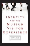 Identity And The Museum Visitor Experience di John H. Falk edito da Left Coast Press Inc