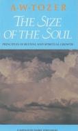The Size of the Soul: Principles of Revival and Spiritual Growth di A. W. Tozer edito da WINGSPREAD PUBL