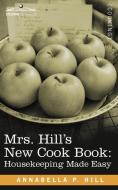 Mrs. Hill S New Cook Book di Annabella P. Hill edito da Cosimo Classics