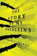 The Story Of My Assassins di Tarun J. Tejpal edito da Melville House Publishing