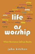 LIFE AS WORSHIP di JOHN KITCHEN edito da CLC PUBLICATIONS