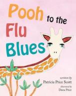 Pooh to the Flu Blues di Dana Price, Patricia Price Scott edito da Mascot Books