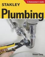 Stanley Plumbing: A Homeowner's Guide di Steve Cory edito da TAUNTON PR