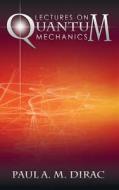 Lectures on Quantum Mechanics di Paul A. M. Dirac edito da WWW.SNOWBALLPUBLISHING.COM