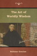 The Art of Worldly Wisdom di Baltasar Gracian edito da IndoEuropeanPublishing.com