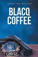 Blacq Coffee di Shantina Wilson edito da Page Publishing, Inc.