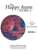 The Happy Atom Story 4 di Reisinger Irene P. Reisinger edito da Archway Publishing