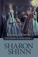 Echo in Onyx di Sharon Shinn edito da HARRISON HOUSE