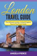 London Travel Guide: The Ultimate London, United Kingdom Tourist Trip Travel Guide di Angela Pierce edito da WAHIDA CLARK PRESENTS PUB