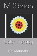 Color Therapy: 100 Mandalas di M. G. Sibrian edito da LIGHTNING SOURCE INC