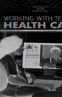 Working with Tech in Health Care di Joe Greek edito da ROSEN PUB GROUP