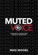 Muted Voice: A Challenge To The Body Of di MIKE edito da Lightning Source Uk Ltd