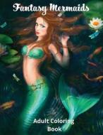 Fantasy Mermaids: Adult Coloring Book Featuring the Sultry Sirens of the Sea di Lucy Luck edito da SMART LOVE PR LLC